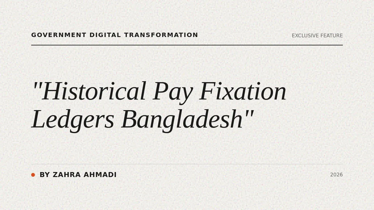 The Evolution of Pay Fixation in Bangladesh: From Manual Ledgers to the Digital Payfixation.gov.bd Portal